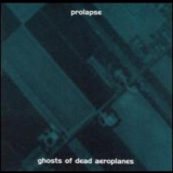 Prolapse - Ghosts Of Dead Aeroplanes '1999