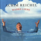 Reichel, Achim - Wahre Liebe '1993