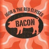 Igor & The Red Elvises - Bacon '2014