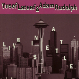 Yusef Lateef & Adam Rudolph - Live In Seattle '1999