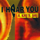 A. Kay B. Jay - I Hear You '1994