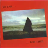 Bob Theil - So Far '1982