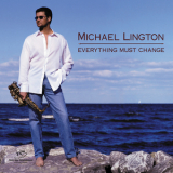Michael Lington - Everything Must Change '2002