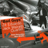 Ze Eduardo & Jack Walrath Quartet - Bad Guys '2005