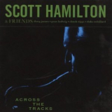 Scott Hamilton & Friends - Across The Tracks '2008