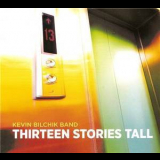 Kevin Bilchik Band - Thirteen Stories Tall '2015
