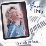 Anna Lively - It's A Little Bit Funny '2002