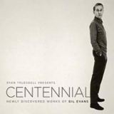 Ryan Truesdell & The Gil Evans Centennial Project - Centennial (Newly Discovered Works of Gil Evans) '2012