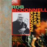 Rob Mcconnell - Riffs I Have Known (2CD) '2000