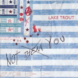 Lake Trout - Not Them, You '2005