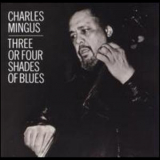 Charles Mingus - Three Or Four Shades Of Blues '1977