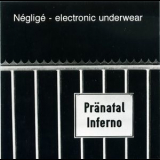 Neglige - Electronic Underwear / Pranatal Inferno '1991