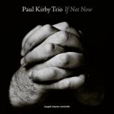 Paul Kirby Trio - If Not Now '2015