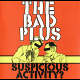 The Bad Plus - Suspicious Activity? '2005