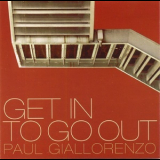 Paul Giallorenzo - Get In To Go Out '2009