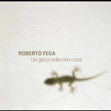 Roberto Fega - Un Geco Nella Mia Casa '2007