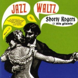 Shorty Rogers & His Giants - Jazz Waltz '1963