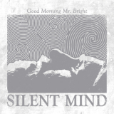 Silent Mind - Good Morning Mr. Bright '2014