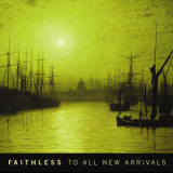 Faithless - To All New Arrivals '2006