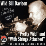 Wild Bill Davison - Pretty Wild & With Strings Attached '2000
