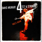 David Murray Quartet & Strings - Waltz Again '2002
