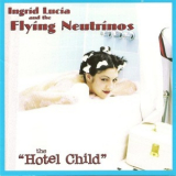 Ingrid Lucia & The Flying Neutrinos - Hotel Child 'Hotel Child