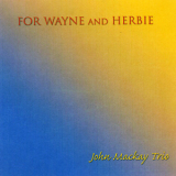 John Mackay Trio - For Wayne And Herbie '2002