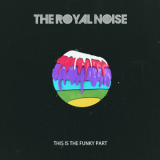 The Royal Noise - This Is The Funky Part '2014