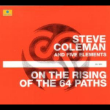 Steve Coleman & The Five Elements - On The Rising Of The 64 Paths '2003