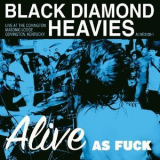 Black Diamond Heavies - Alive As Fuck '2009