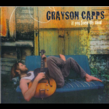 Grayson Capps - If You Knew My Mind '2006