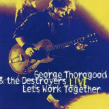 George Thorogood - Let's Work Together - Live '1995