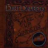 The Dirt Daubers - Wake Up Sinners '2011
