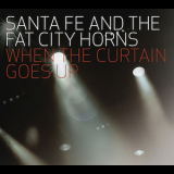 Santa Fe & The Fat City Horns - When The Curtain Goes Up '2010