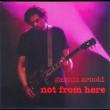 Gannin Arnold - Not From Here '2009