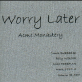 Worry Later - Acme Monastery (2cd, 2001 Edition) '1981