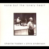 Charlie Haden & Chris Anderson - None But The Lonely Heart '1997