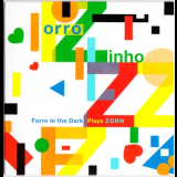 Forro In The Dark - Forro Zinho. Forro In The Dark Plays Zorn  '2015