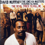 David Murray & The Gwo Ka Masters - The Devil Tried To Kill Me '2009