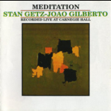 Stan Getz & Joao Gilberto - Meditation (live At Carnegie Hall) '2003