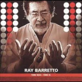 Ray Baretto - Time Was - Time Is '2004