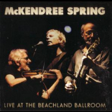 Mckendree Spring - Live At The Beachland Ballroom '2006
