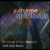 Birdsongs Of The Mesozoic & Oral Moses - Extreme Spirituals '2006
