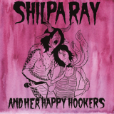 Shilpa Ray & Her Happy Hookers - Teenage and Torture '2011