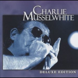 Charlie Musselwhite - Deluxe Edition '2005