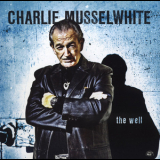 Charlie Musselwhite - The Well '2010