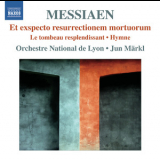 Orchestre National De Lyon, Jun Markl - Messiaen - Et Exspecto Resurrectionem Mortuorum '2012