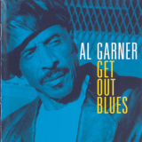 Al Garner - Get Out Blues '2007