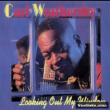 Carl Weathersby - Looking Out My Window '2000