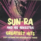 Sun Ra & His Arkestra - Greatest Hits: Easy Listening For Intergalactic Travel '2000